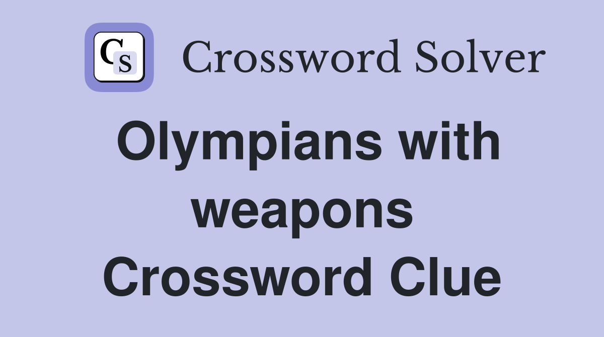 Olympians with weapons Crossword Clue
