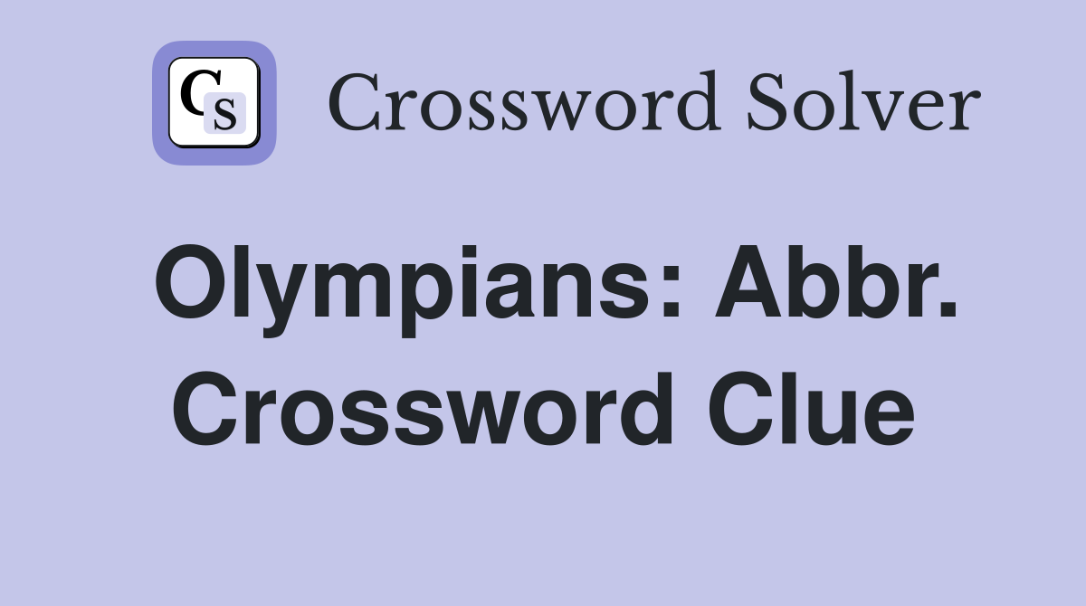 Olympians: Abbr. Crossword Clue