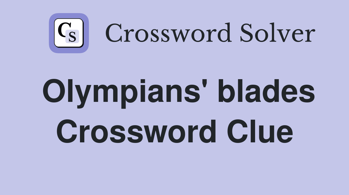Olympians' blades Crossword Clue