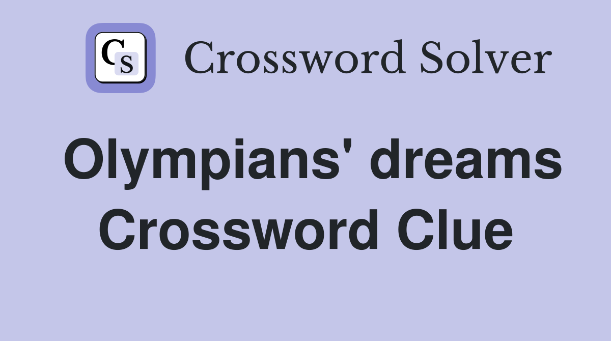 Olympians' dreams Crossword Clue