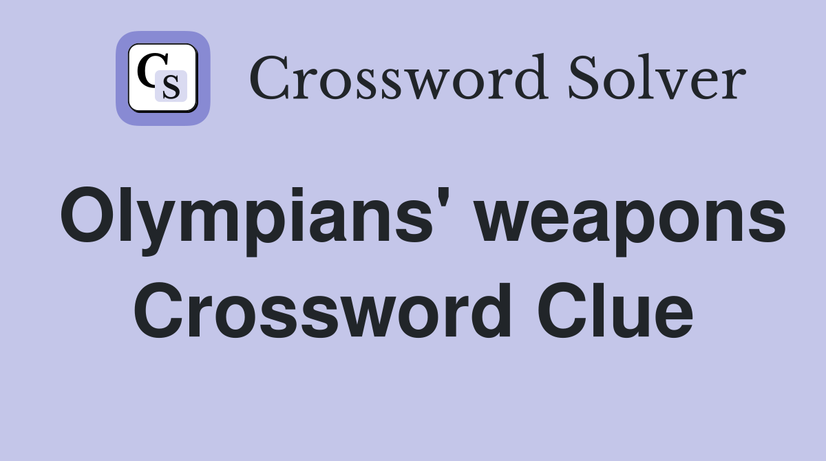 Olympians' weapons Crossword Clue