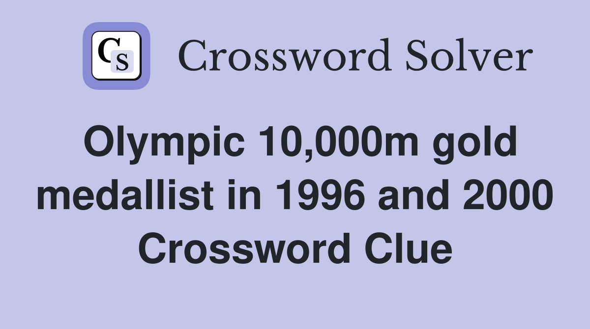 Olympic 10,000m gold medallist in 1996 and 2000 Crossword Clue