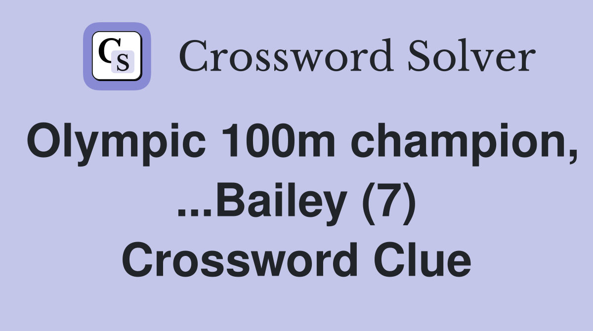 Olympic 100m champion, ...Bailey (7) Crossword Clue