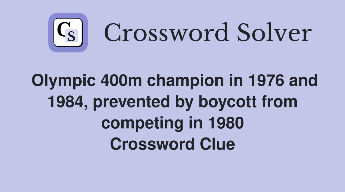 Olympic 400m champion in 1976 and 1984, prevented by boycott from competing in 1980 Crossword Clue