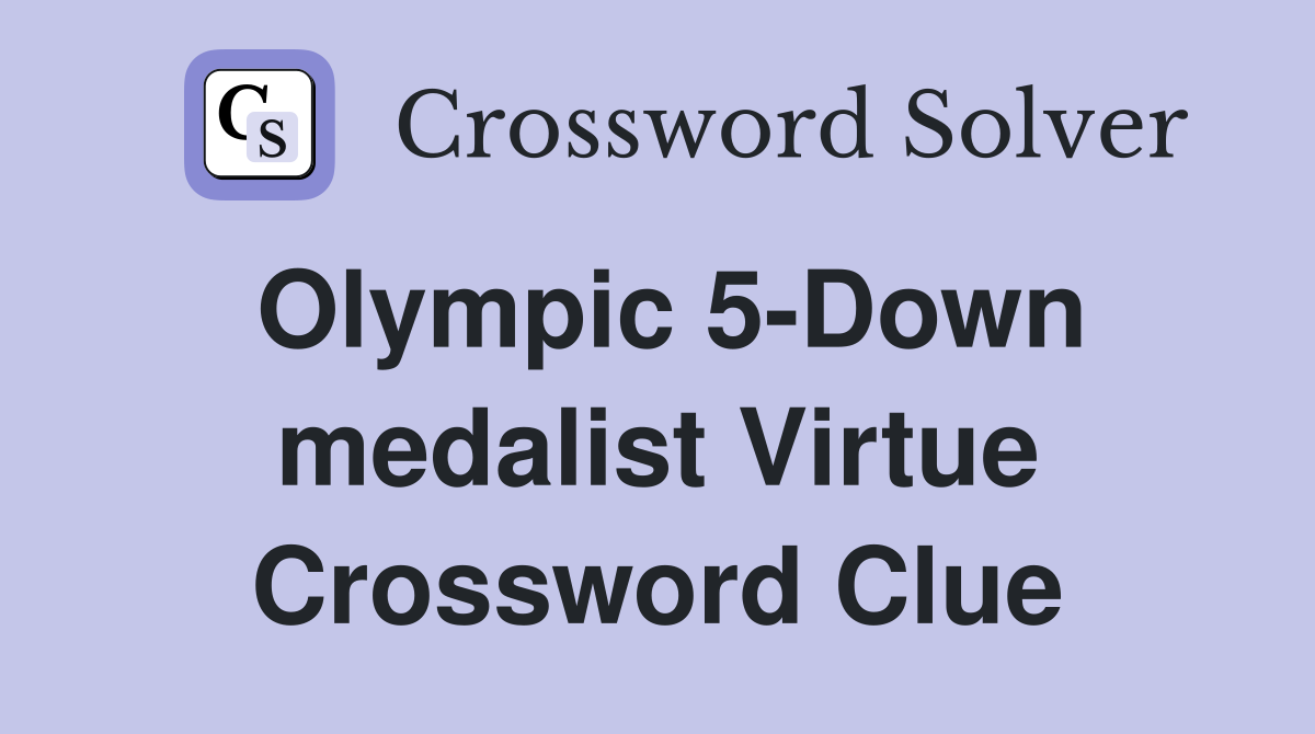 Olympic 5-Down medalist Virtue Crossword Clue