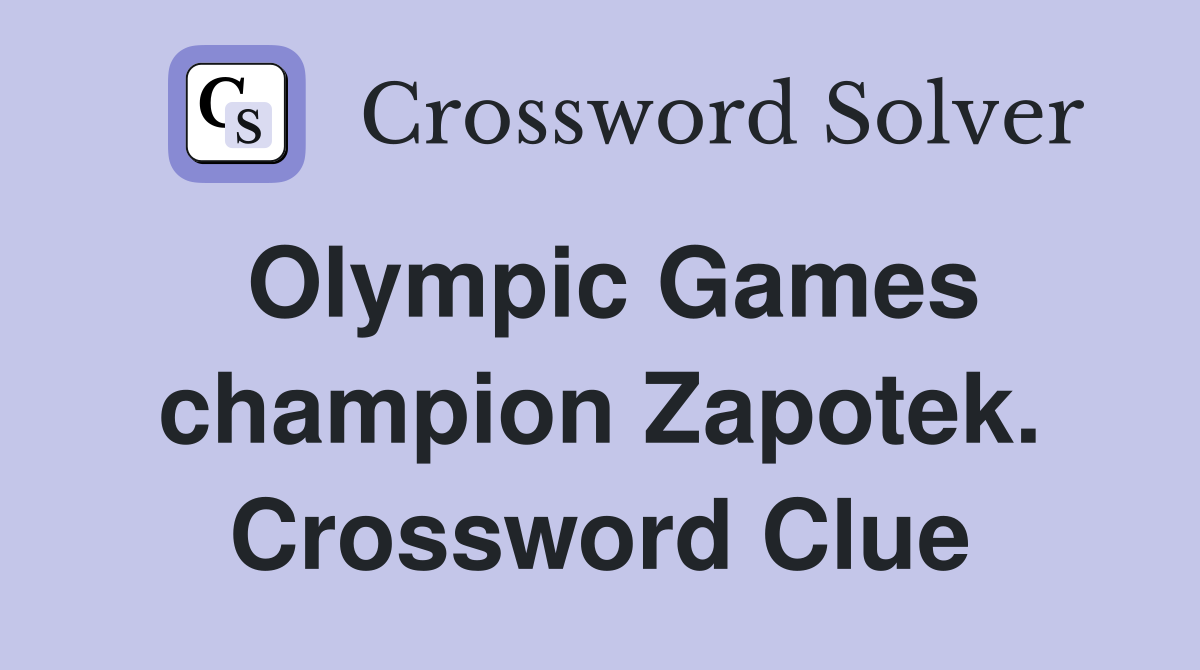 Olympic Games champion Zapotek. Crossword Clue