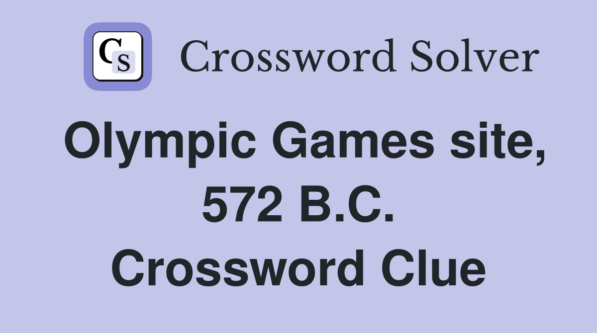 Olympic Games site, 572 B.C. Crossword Clue