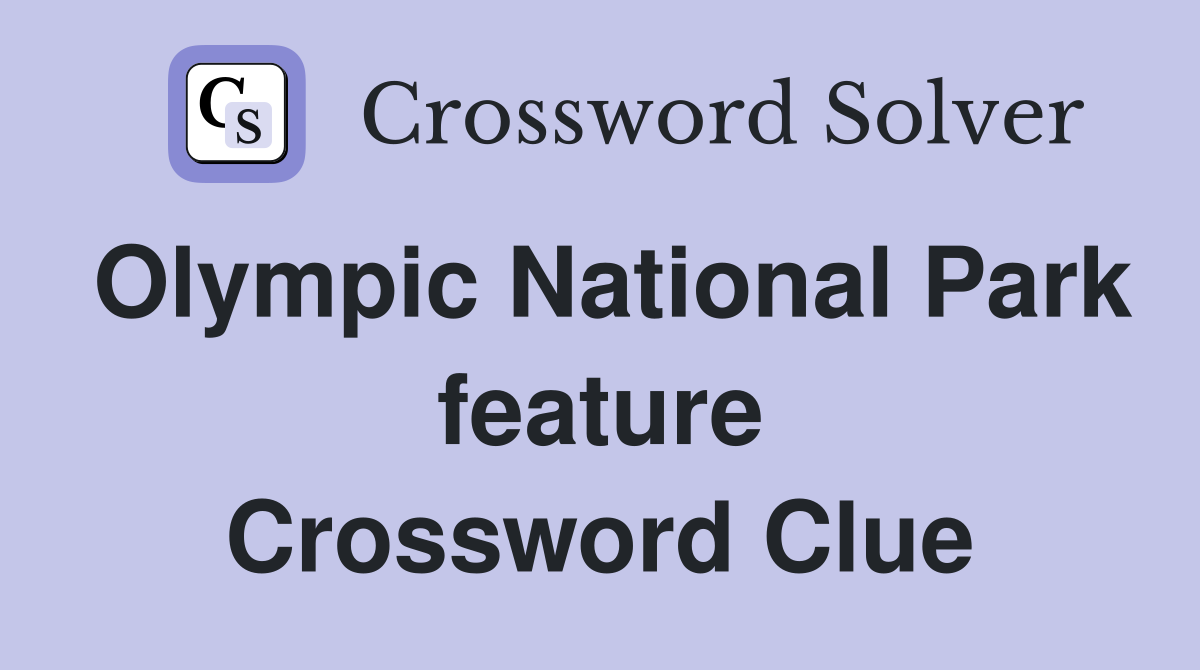 Olympic National Park feature Crossword Clue