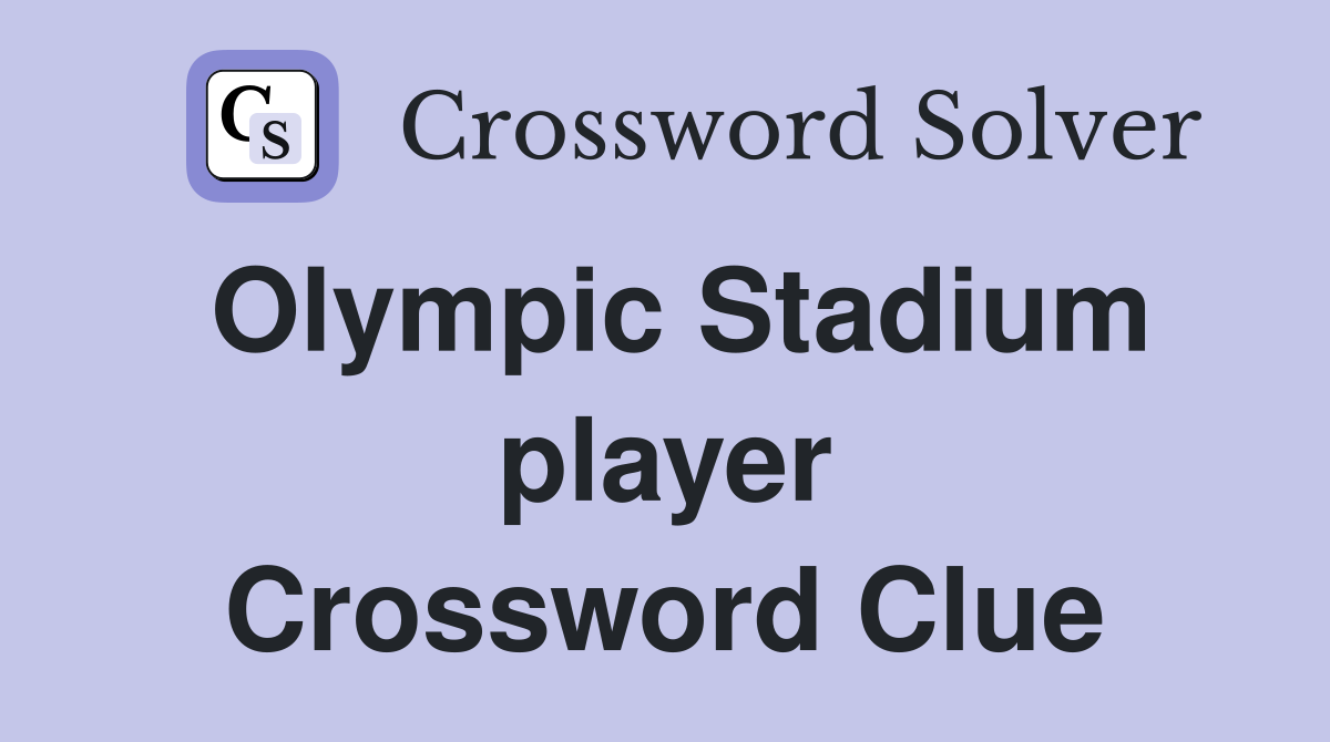 Olympic Stadium player Crossword Clue