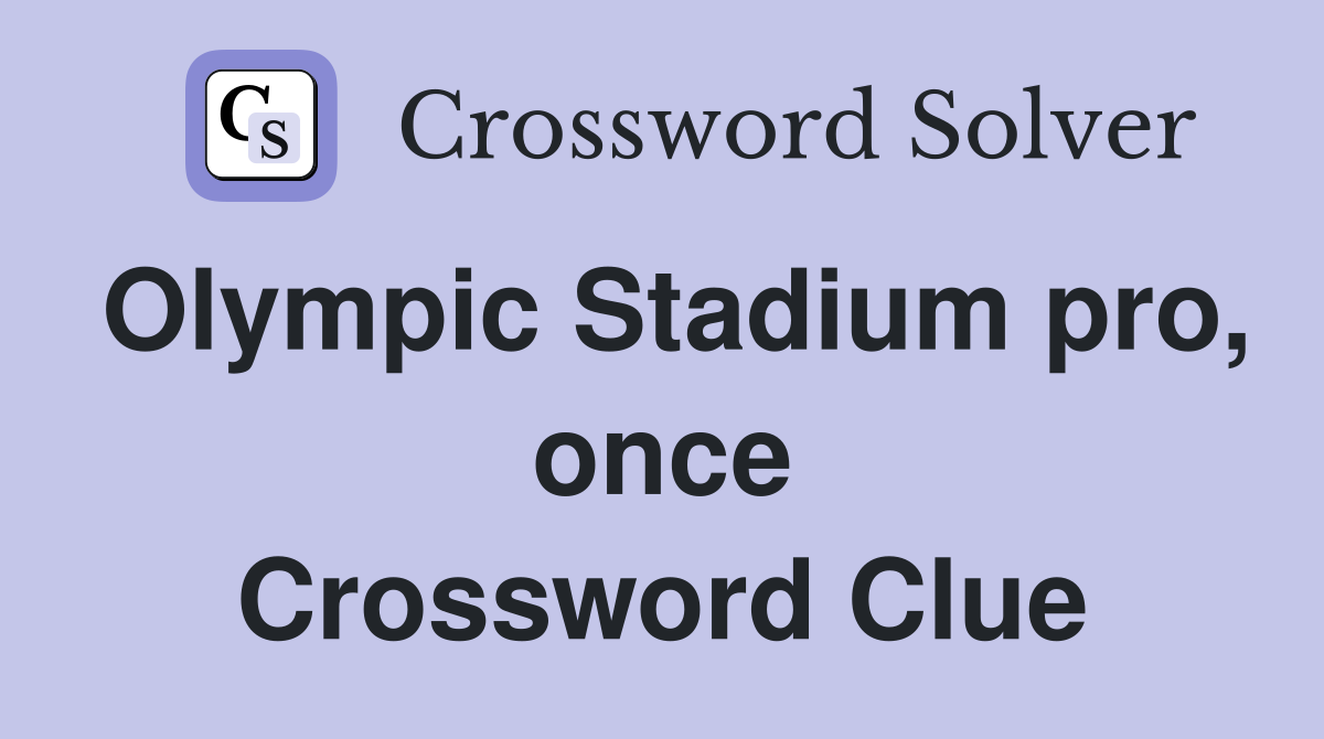 Olympic Stadium pro, once Crossword Clue
