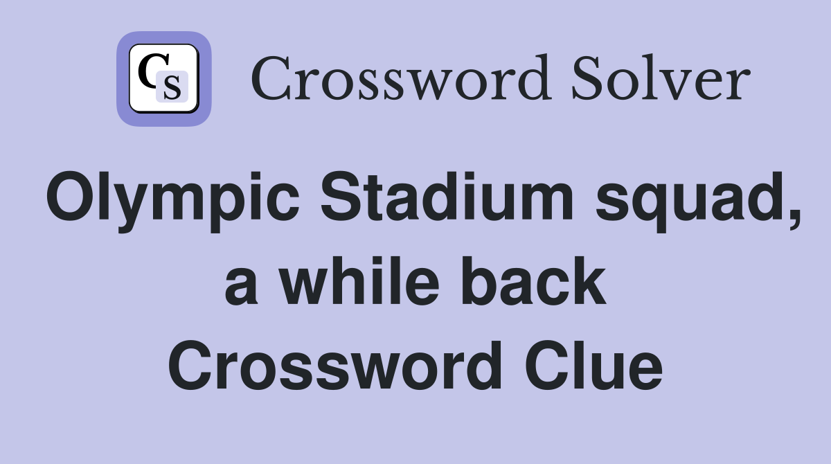 Olympic Stadium squad, a while back Crossword Clue