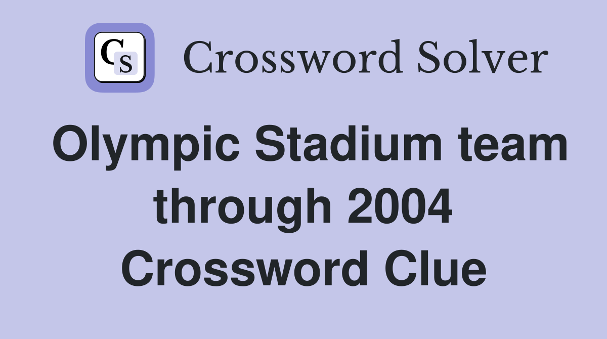 Olympic Stadium team through 2004 Crossword Clue