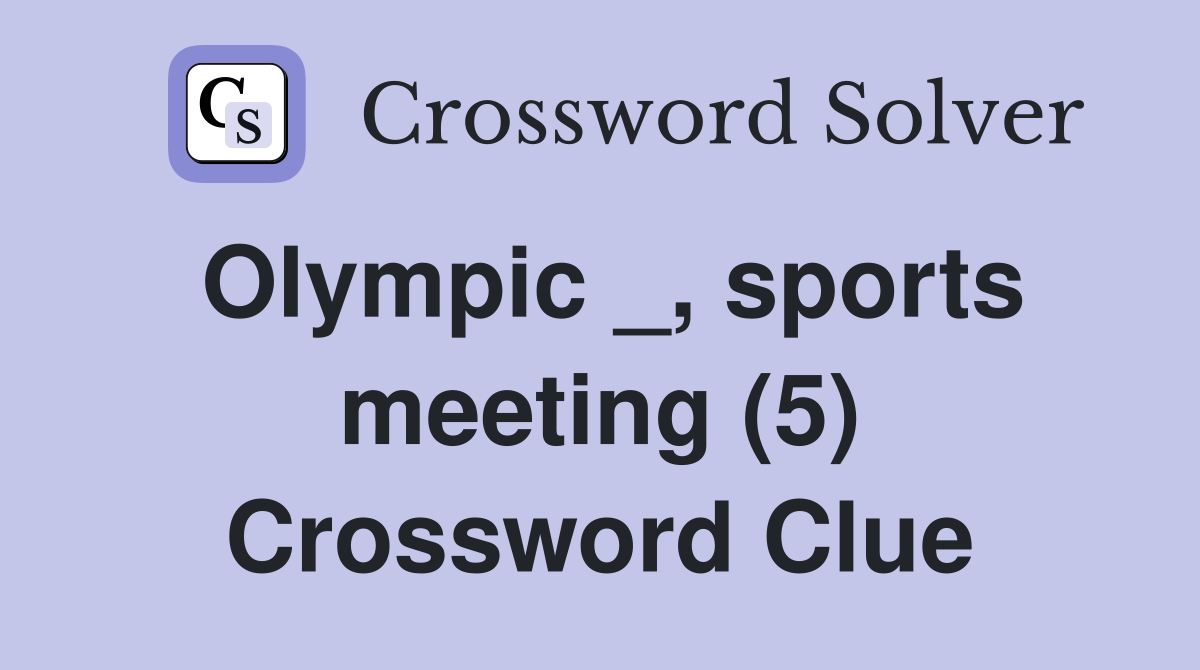Olympic _, sports meeting (5) Crossword Clue