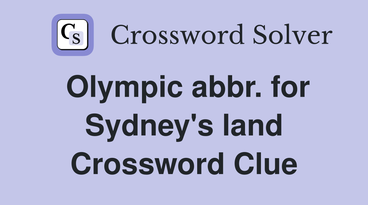 Olympic abbr. for Sydney's land Crossword Clue
