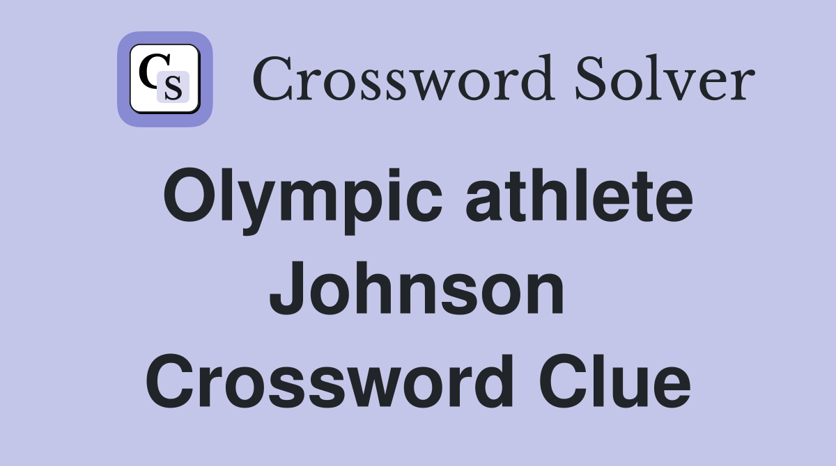 Olympic athlete Johnson Crossword Clue