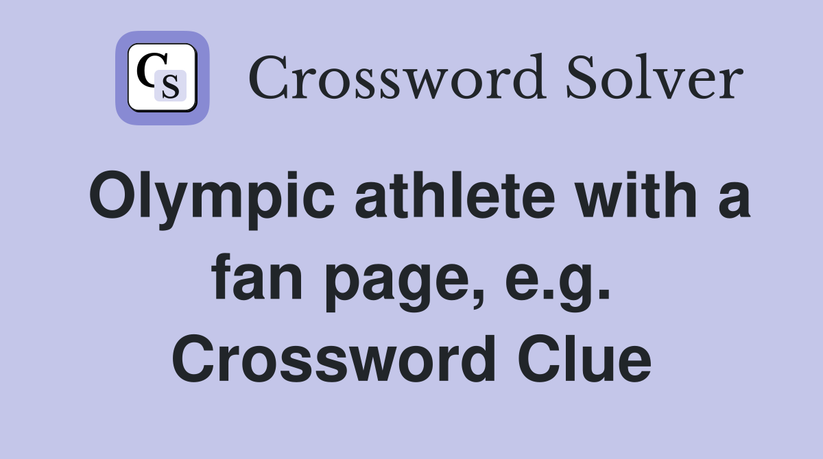 Olympic athlete with a fan page, e.g. Crossword Clue
