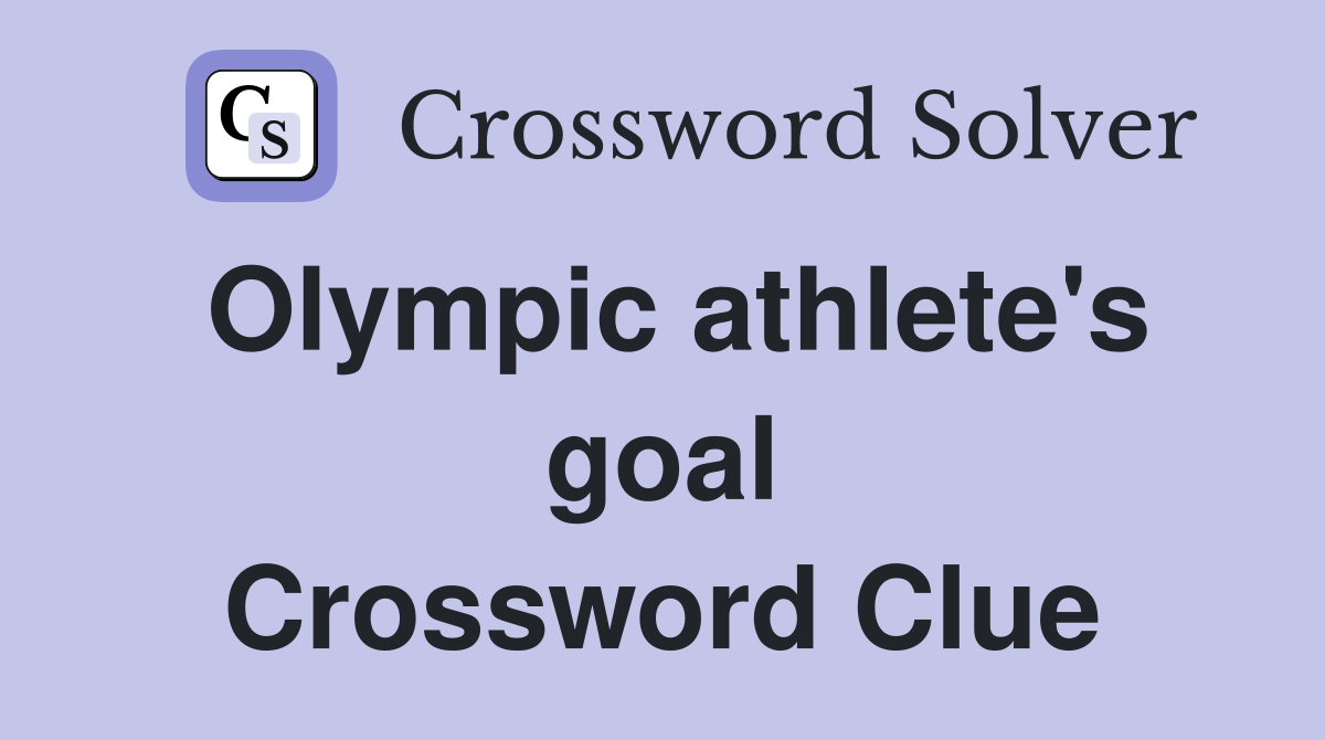 Olympic athlete's goal Crossword Clue