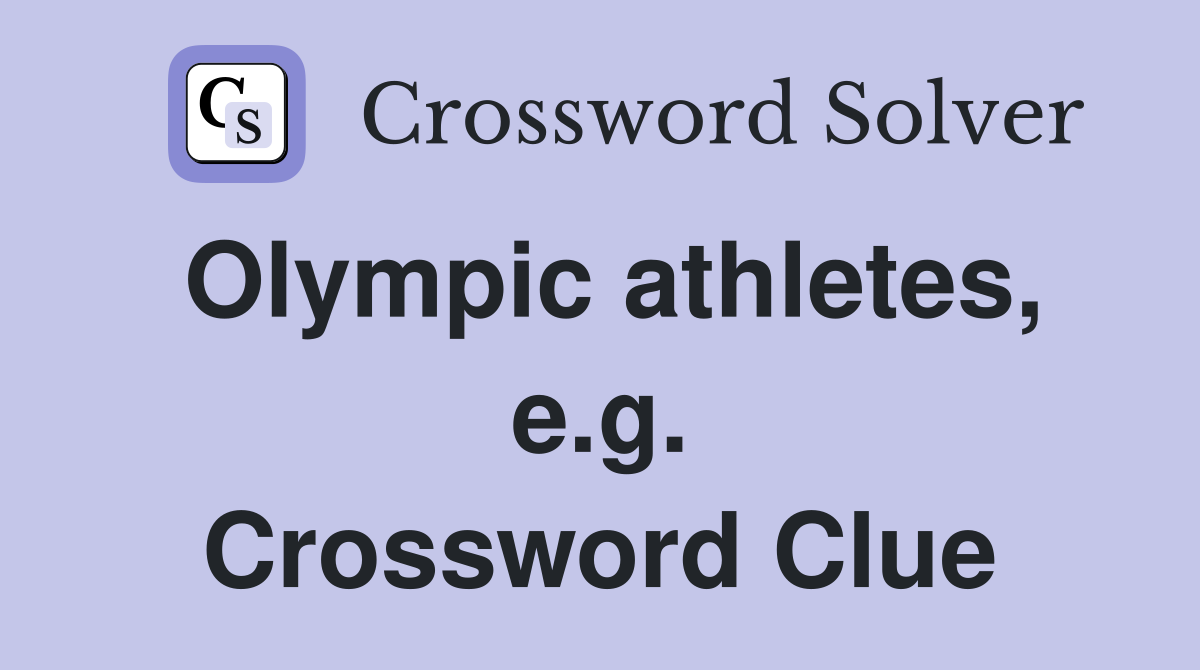 Olympic athletes, e.g. Crossword Clue