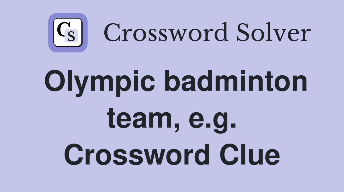 Olympic badminton team, e.g. Crossword Clue