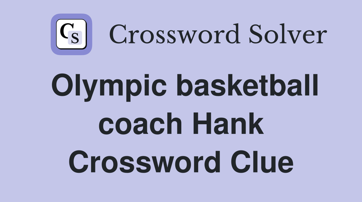 Olympic basketball coach Hank Crossword Clue