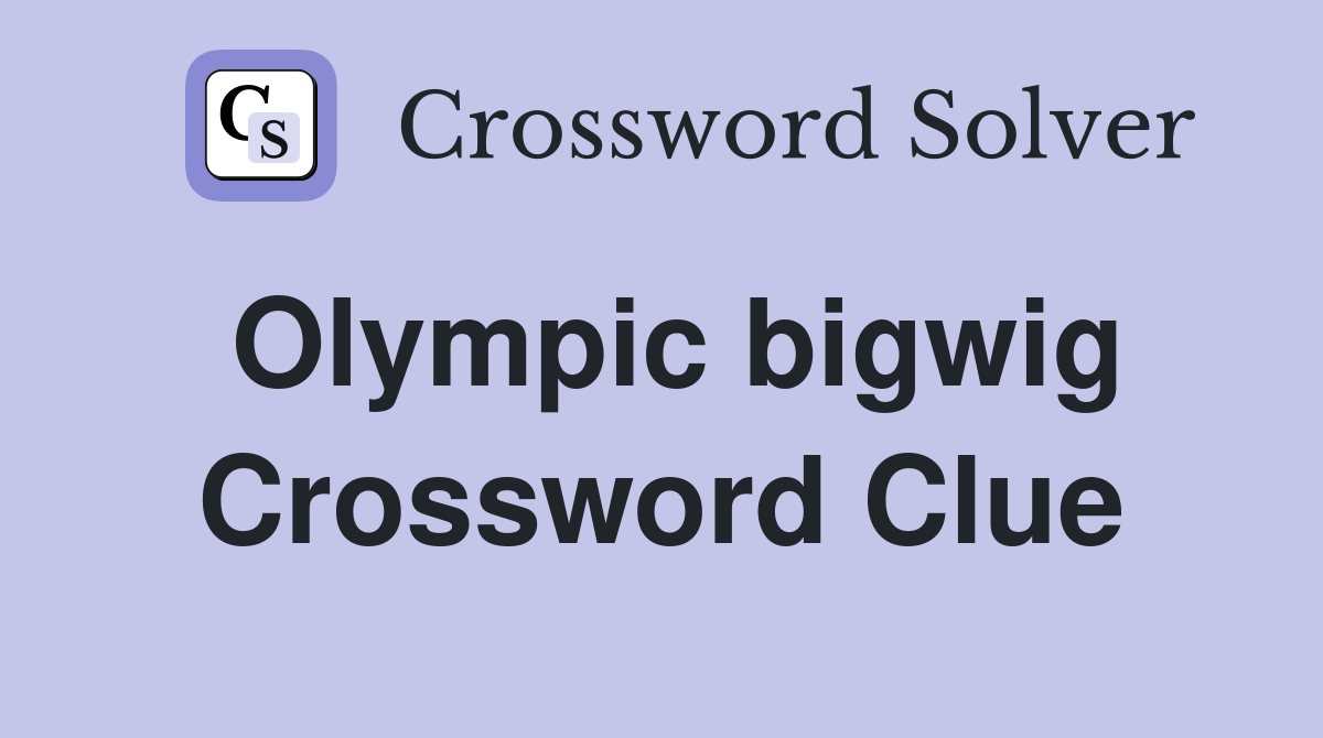Olympic bigwig Crossword Clue