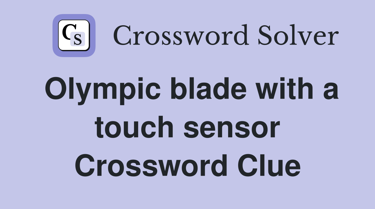 Olympic blade with a touch sensor Crossword Clue