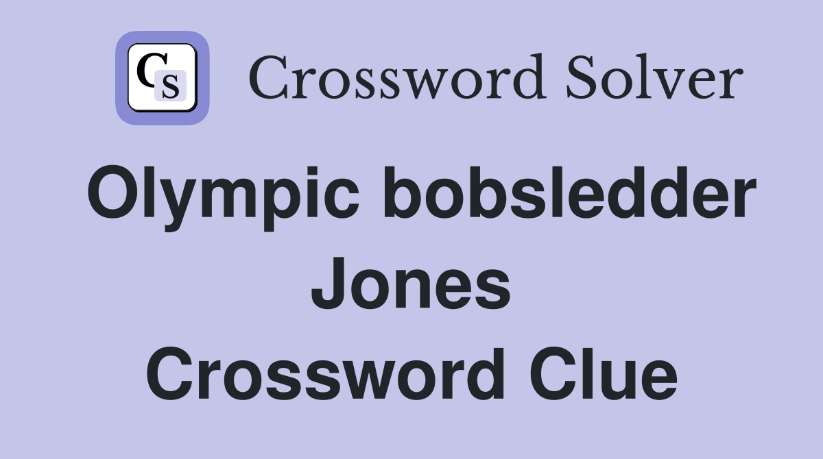 Olympic bobsledder Jones Crossword Clue