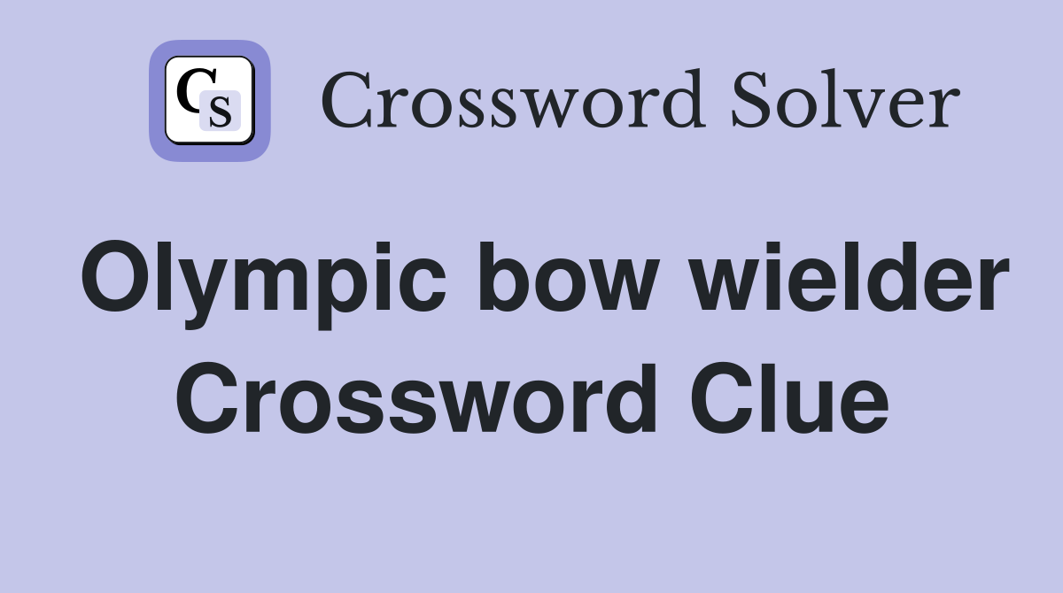 Olympic bow wielder Crossword Clue