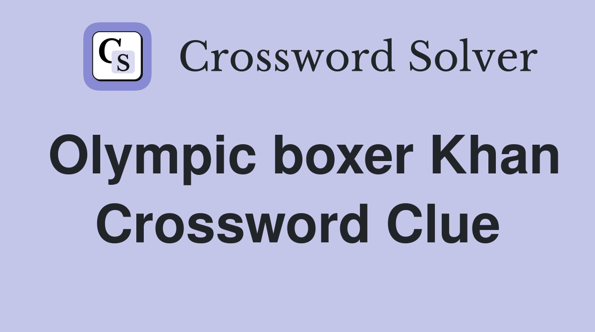 Olympic boxer Khan Crossword Clue