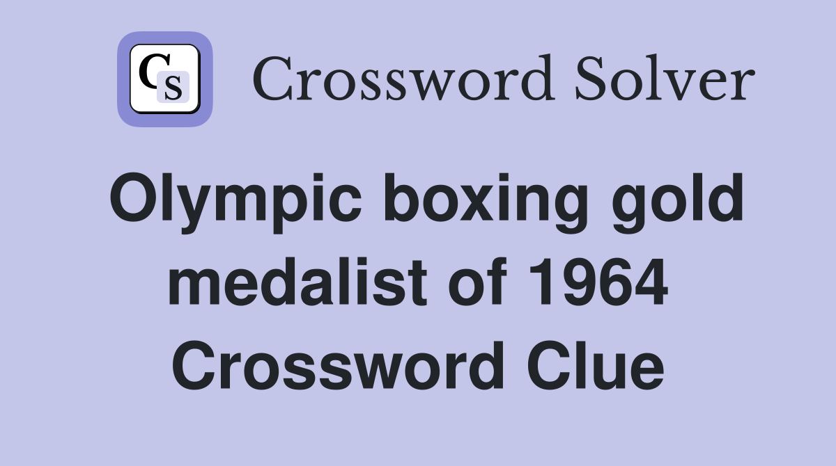 Olympic boxing gold medalist of 1964 Crossword Clue