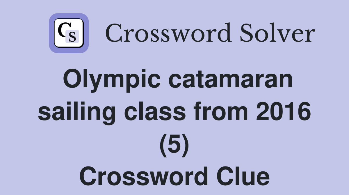 Olympic catamaran sailing class from 2016 (5) Crossword Clue