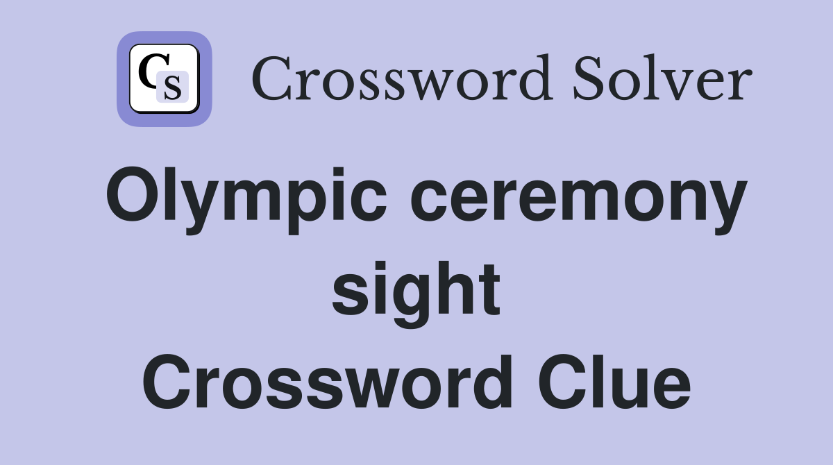 Olympic ceremony sight Crossword Clue