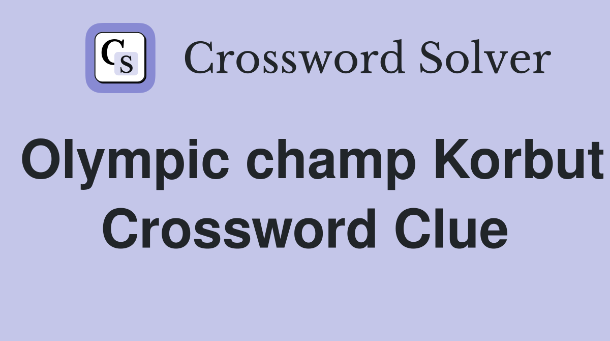 Olympic champ Korbut Crossword Clue
