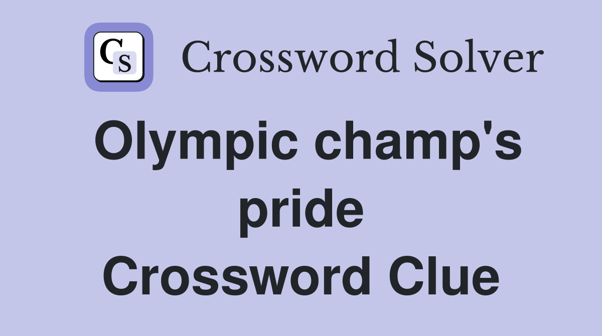 Olympic champ's pride Crossword Clue