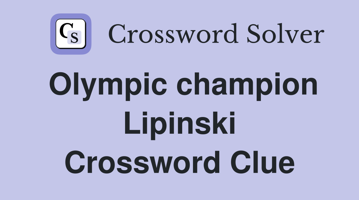 Olympic champion Lipinski Crossword Clue