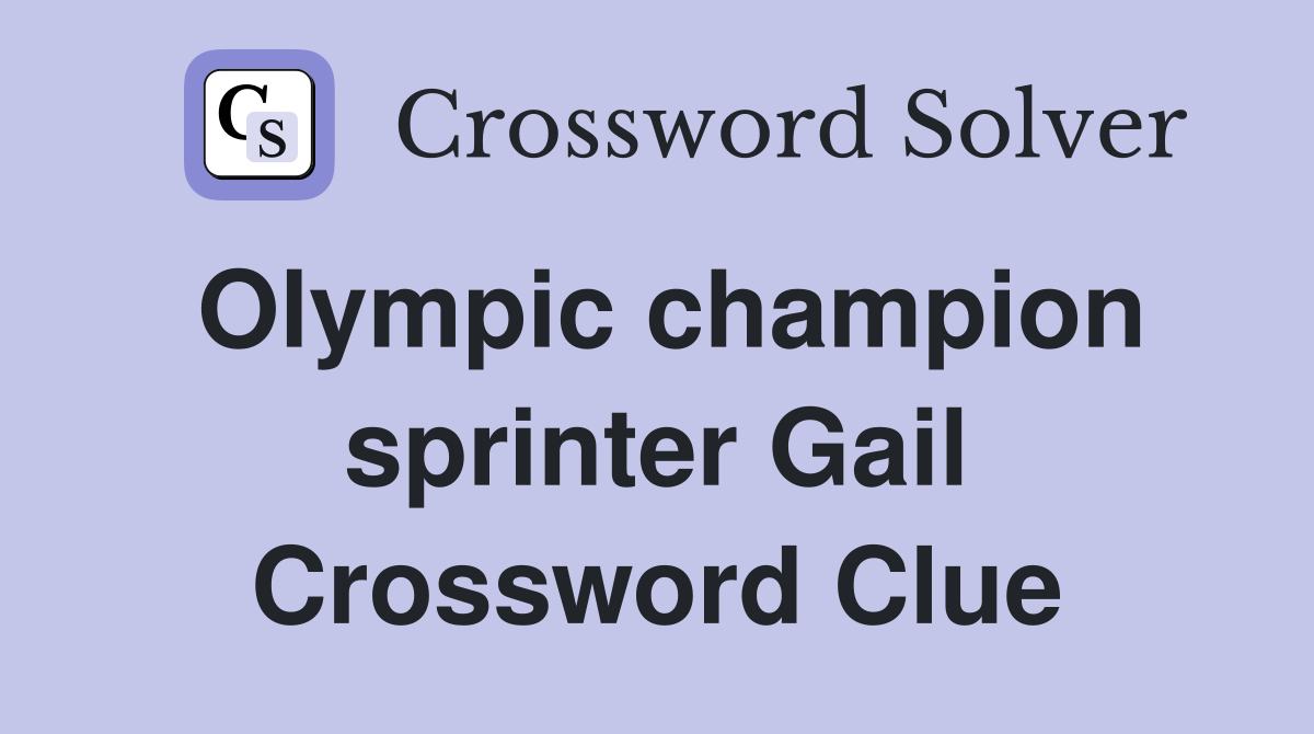 Olympic champion sprinter Gail Crossword Clue