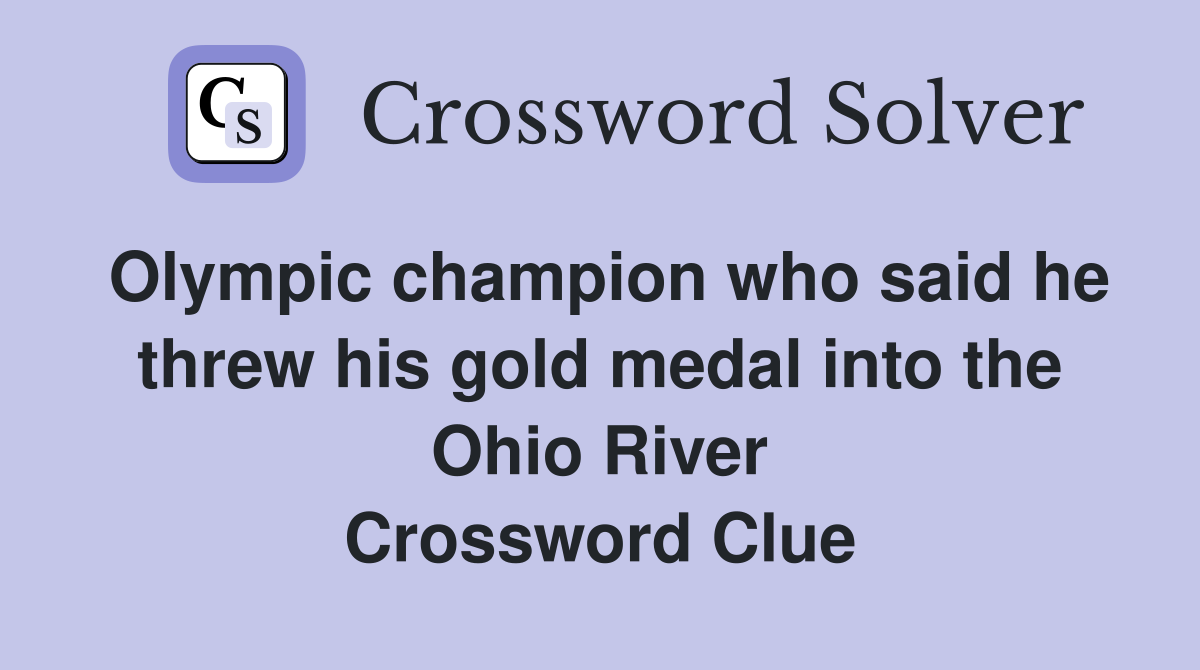 Olympic champion who said he threw his gold medal into the Ohio River Crossword Clue