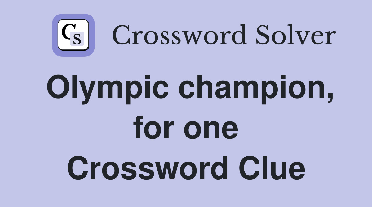 Olympic champion, for one Crossword Clue