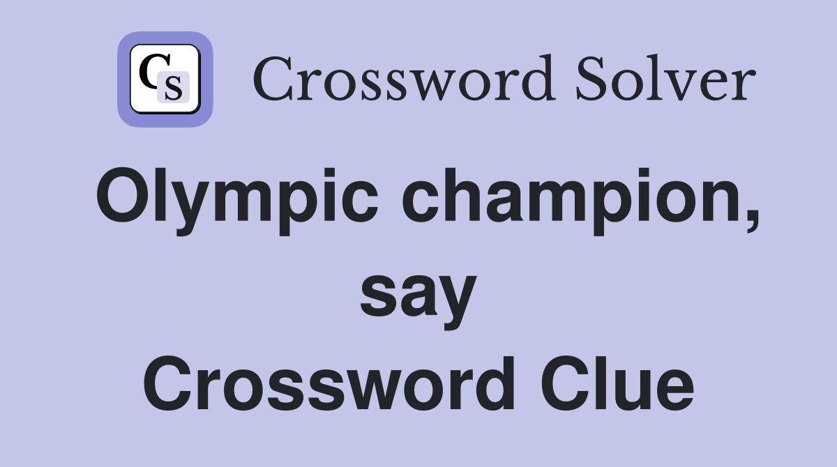 Olympic champion, say Crossword Clue