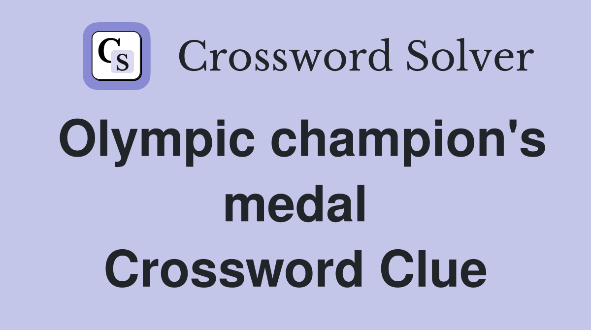 Olympic champion's medal Crossword Clue