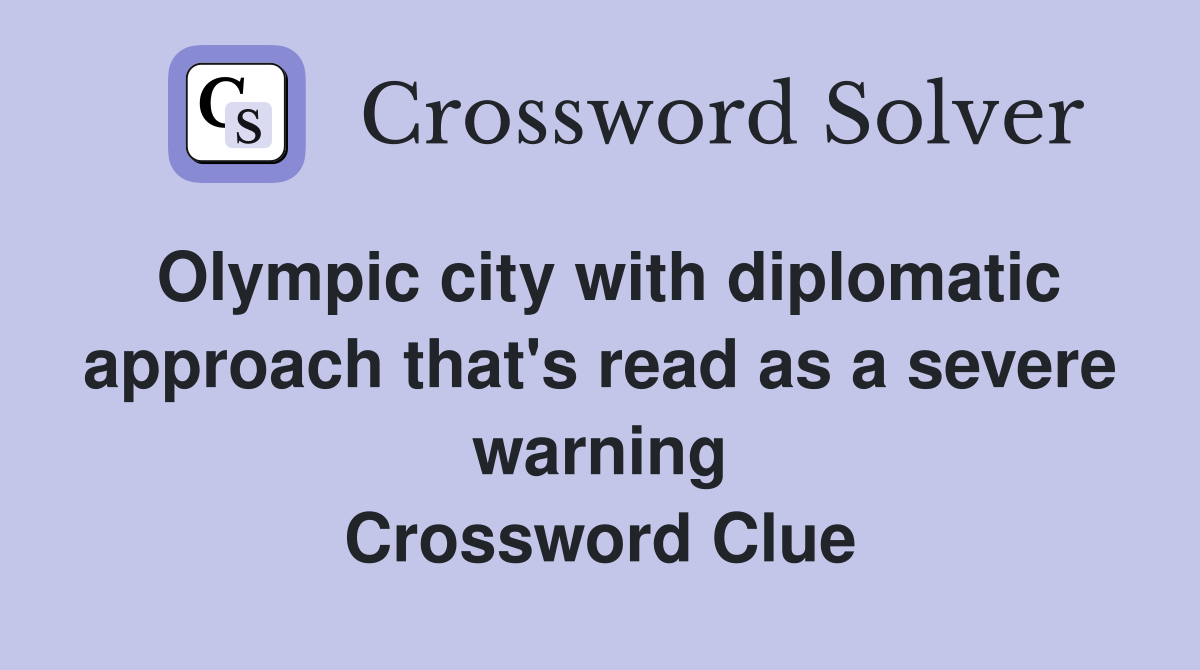 Olympic city with diplomatic approach that's read as a severe warning Crossword Clue