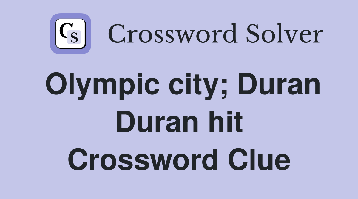Olympic city; Duran Duran hit Crossword Clue