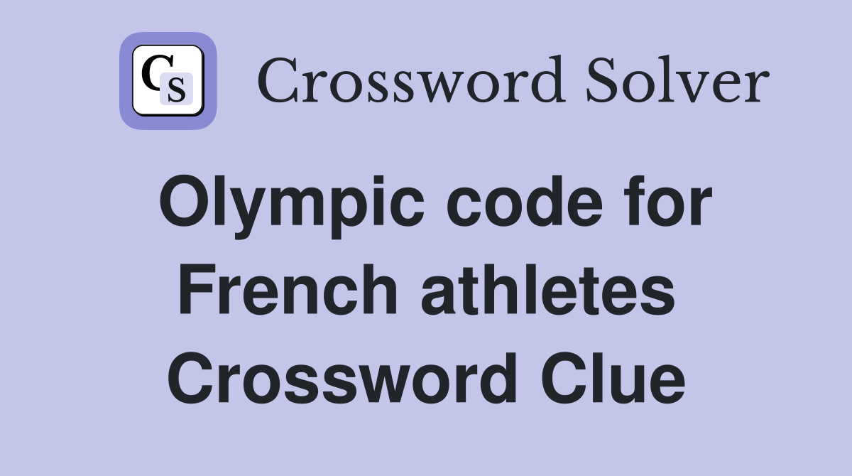 Olympic code for French athletes Crossword Clue