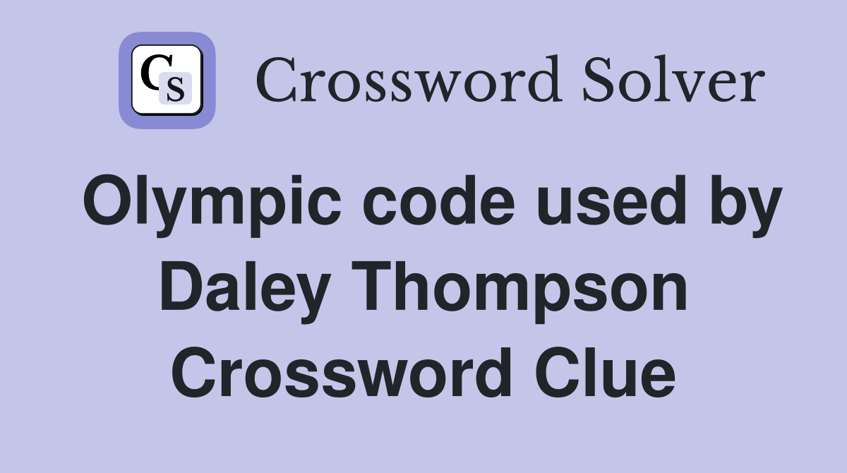 Olympic code used by Daley Thompson Crossword Clue
