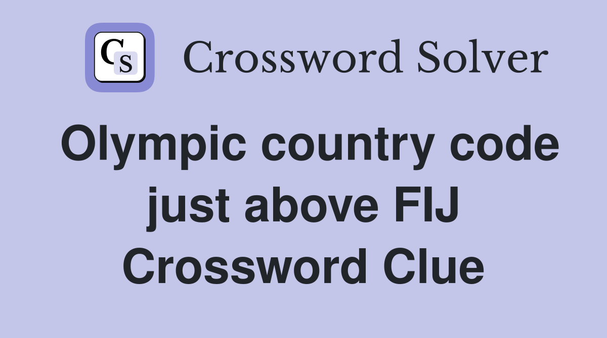 Olympic country code just above FIJ Crossword Clue
