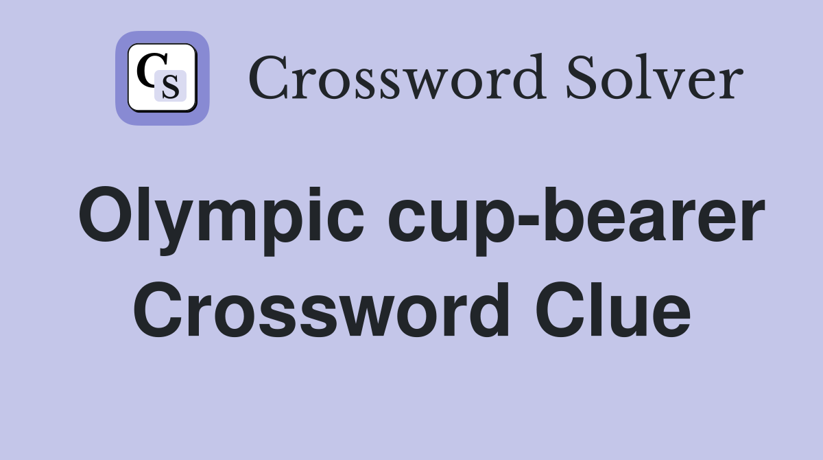 Olympic cup-bearer Crossword Clue