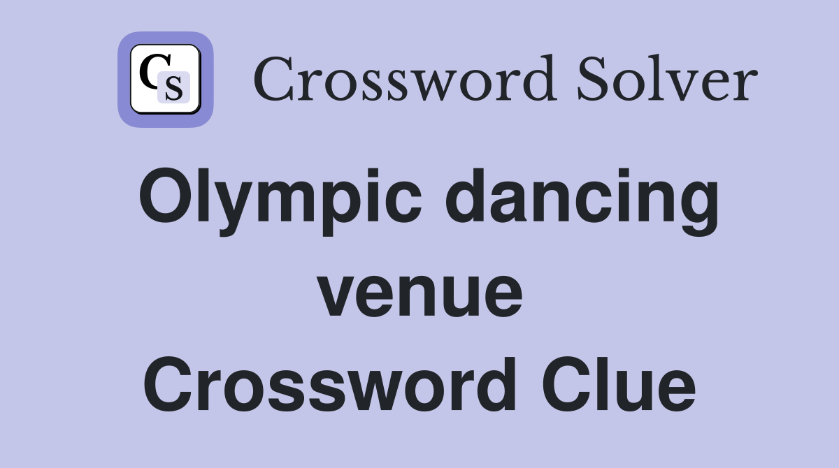 Olympic dancing venue Crossword Clue