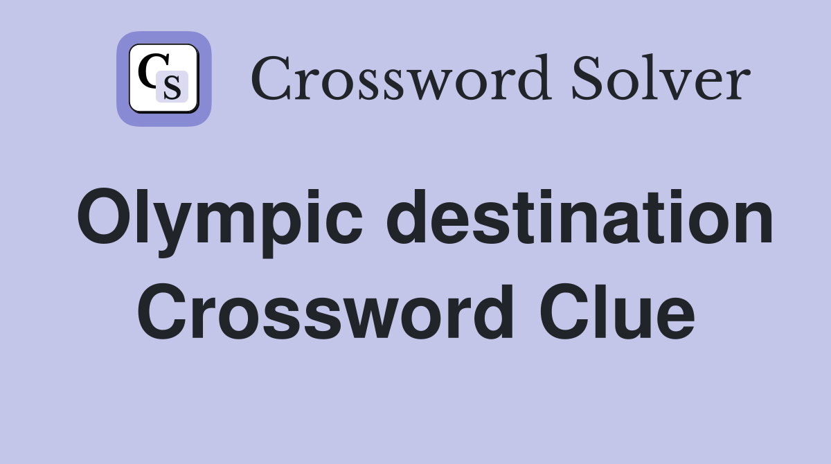 Olympic destination Crossword Clue
