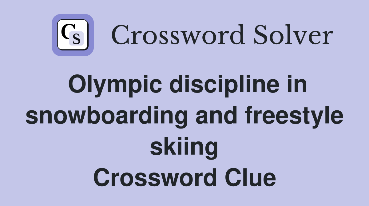 Olympic discipline in snowboarding and freestyle skiing Crossword Clue