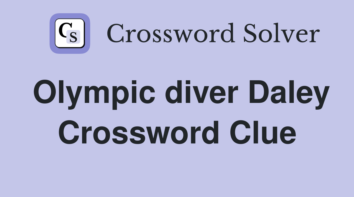 Olympic diver Daley Crossword Clue